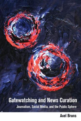 Бумажная книга «Gatewatching and News Curation: Journalism, Social Media, and the Public Sphere» - фото №1