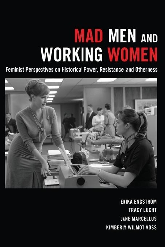 Паперова книга «Mad Men and Working Women: Feminist Perspectives on Historical Power, Resistance, and Otherness», авторів Еріка Енгстром, Джейн Марцеллус, Трейсі Люхт - фото №1