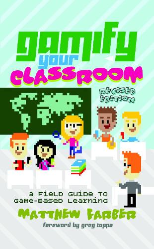 Бумажная книга «Gamify Your Classroom: A Field Guide to Game-Based Learning – Revised edition», автор Мэтью Фарбер - фото №1
