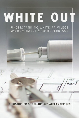 Паперова книга «White Out: Understanding White Privilege and Dominance in the Modern Age», автор Крістофер С. Коллінз - фото №1