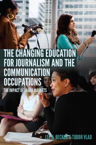 Паперова книга «The Changing Education for Journalism and the Communication Occupations: The Impact of Labor Markets», авторів Лі Б. Беккер, Тудор Влад - фото №1