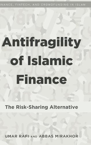 Бумажная книга «Antifragility of Islamic Finance: The Risk-Sharing Alternative», авторов Аббас Мирахор, Умар Рафи - фото №1
