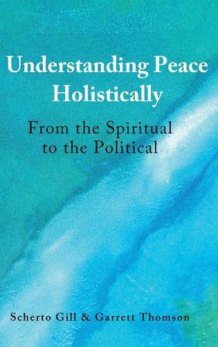 Бумажная книга «Understanding Peace Holistically: From the Spiritual to the Political», авторов Гаррет Томсон, Шерто Гилл - фото №1