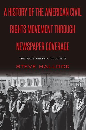 Бумажная книга «A History of the American Civil Rights Movement Through Newspaper Coverage: The Race Agenda, Volume 2», автор Стив Халлок - фото №1