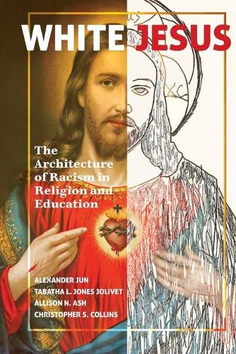 Бумажная книга «White Jesus: The Architecture of Racism in Religion and Education», авторов Александр Джун, Эллисон Н. Эш, Кристофер С. Коллинз, Табата Л. Джонс Джоливет - фото №1