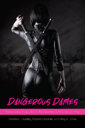 Бумажная книга «Dangerous Dames: Representing Female-Bodied Empowerment in Postfeminist Media», авторов Хизер Хандли, Хиллари А. Джонс, Роберта Шевретта - фото №1