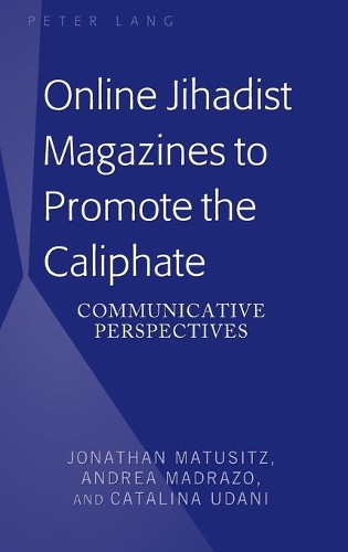Бумажная книга «Online Jihadist Magazines to Promote the Caliphate: Communicative Perspectives», авторов Андреа Мадразо, Каталина Удани, Джонатан Матусиц - фото №1
