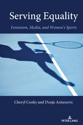 Паперова книга «Serving Equality: Feminism, Media, and Women’s Sports», авторів Шеріл Кукі, Дуня Антунович - фото №1