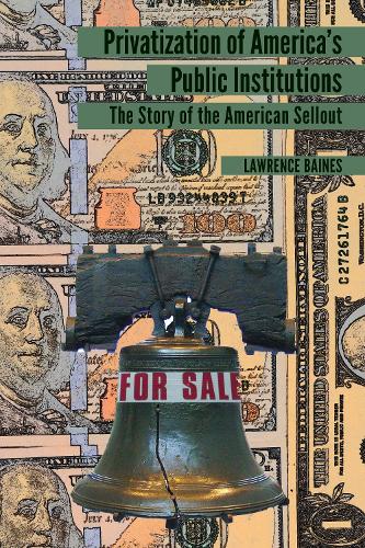 Бумажная книга «Privatization of America’s Public Institutions: The Story of the American Sellout», автор Лоуренс Бэйнс - фото №1