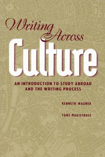Паперова книга «Writing Across Culture: An Introduction to Study Abroad and the Writing Process», авторів Кеннет Вагнер, Тоні Магістраль - фото №1