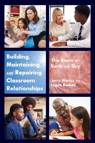 Бумажная книга «Building, Maintaining, and Repairing Classroom Relationships: This Room of Earth and Sky», авторов Джерри Уорли, Логан Рошелл - фото №1