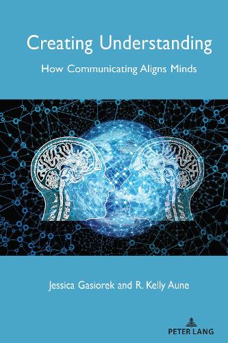 Паперова книга «Creating Understanding: How Communicating Aligns Minds», авторів Джессіка Гасіорек, Р. Келлі Аун - фото №1