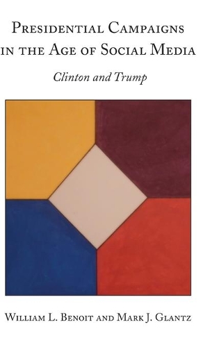 Бумажная книга «Presidential Campaigns in the Age of Social Media: Clinton and Trump», авторов Марк Дж. Гланц, Уильям Л. Бенуа - фото №1