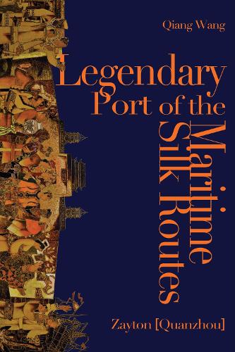 Бумажная книга «Legendary Port of the Maritime Silk Routes: Zayton (Quanzhou)», автор Цян Ван - фото №1