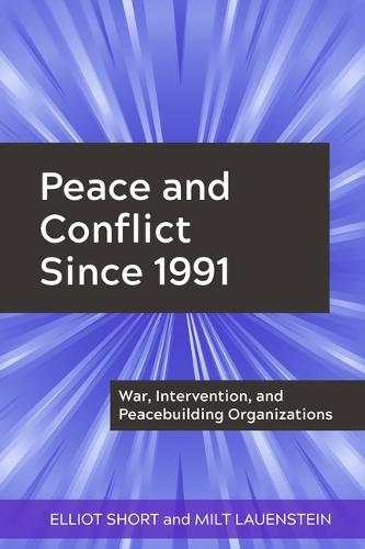 Бумажная книга «Peace and Conflict Since 1991: War, Intervention, and Peacebuilding Organizations», авторов Эллиот Шорт, Милт Лауэнштейн - фото №1