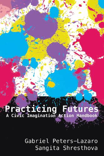 Бумажная книга «Practicing Futures: A Civic Imagination Action Handbook», авторов Габриэль Питерс-Лазаро, Сангита Шрестова - фото №1
