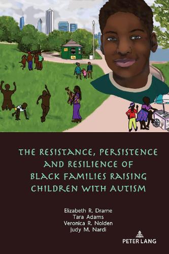 Бумажная книга «The Resistance, Persistence and Resilience of Black Families Raising Children with Autism», авторов Элизабет Драме, Джуди Нарди, Тара Адамс, Вероника Нолден - фото №1