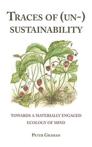 Бумажная книга «Traces of (Un-) Sustainability: Towards a Materially Engaged Ecology of Mind», автор Питер Грэм - фото №1