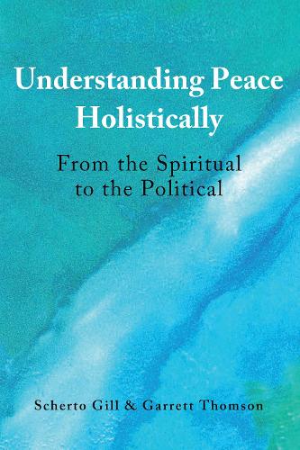 Бумажная книга «Understanding Peace Holistically: From the Spiritual to the Political», авторов Гаррет Томсон, Шерто Гилл - фото №1