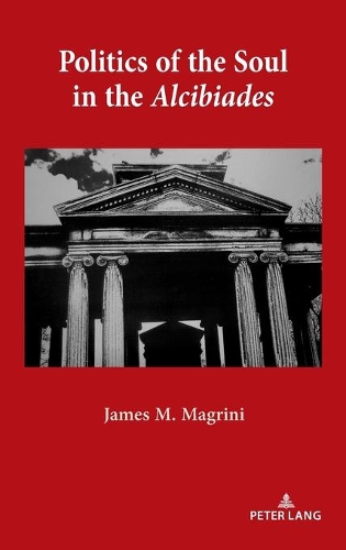 Бумажная книга «Politics of the Soul in the Alcibiades», автор Джеймс М. Магрини - фото №1