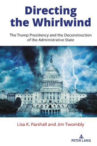 Бумажная книга «Directing the Whirlwind: The Trump Presidency and the Deconstruction of the Administrative State», авторов Джим Твомбли, Лиза К. Паршалл - фото №1