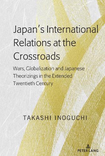 Бумажная книга «Japan’s International Relations at the Crossroads: Wars, Globalization and Japanese Theorizings in the Extended Twentieth Century», автор Такаси Иногути - фото №1