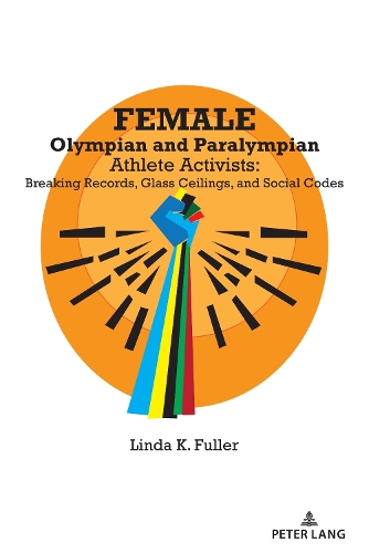 Бумажная книга «Female Olympian and Paralympian Athlete Activists: Breaking Records, Glass Ceilings, and Social Codes», автор Линда К. Фуллер - фото №1