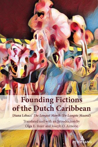 Паперова книга «Founding Fictions of the Dutch Caribbean: Diana Lebacs' The Longest Month (De Langste Maand)», авторів Джозеф О. Аймон, Ольга Е. Роджер - фото №1