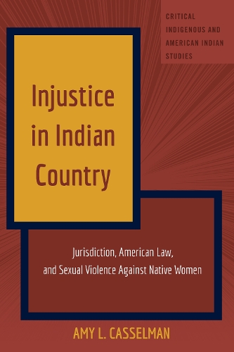 Бумажная книга «Injustice in Indian Country: Jurisdiction, American Law, and Sexual Violence Against Native Women», автор Эми Л. Кассельман - фото №1