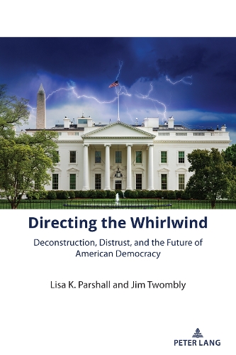 Бумажная книга «Directing the Whirlwind: Deconstruction, Distrust, and the Future of American Democracy», авторов Джим Твомбли, Лиза К. Паршалл - фото №1