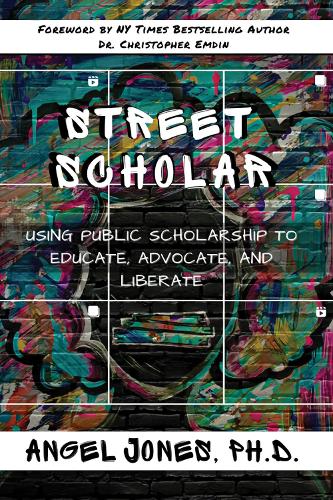 Бумажная книга «Street Scholar: Using Public Scholarship to Educate, Advocate, and Liberate», автор Анхель Джонс - фото №1