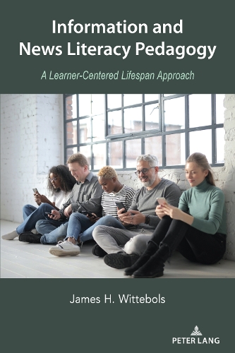 Бумажная книга «Information and News Literacy Pedagogy: A Learner-Centered Lifespan Approach», автор Джеймс Х. Виттеболс - фото №1