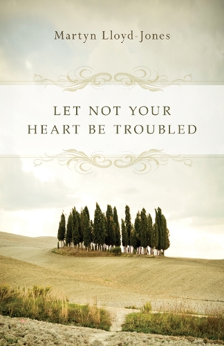 Паперова книга «Let Not Your Heart Be Troubled», автор Мартін Ллойд-Джонс - фото №1