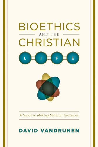 Бумажная книга «Bioethics and the Christian Life: A Guide to Making Difficult Decisions», автор Дэвид ВанДрунен - фото №1