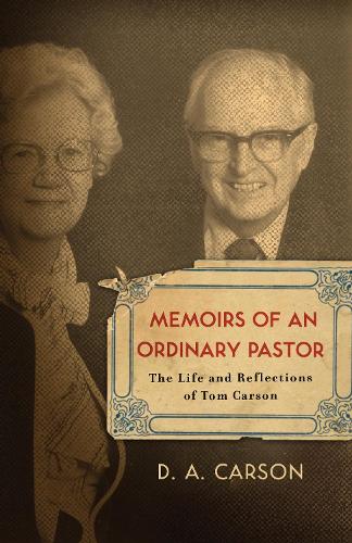 Бумажная книга «Memoirs of an Ordinary Pastor: The Life and Reflections of Tom Carson», автор Д. А. Карсон - фото №1