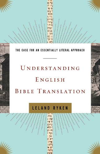 Бумажная книга «Understanding English Bible Translation: The Case for an Essentially Literal Approach», автор Леланд Райкен - фото №1
