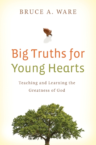 Бумажная книга «Big Truths for Young Hearts: Teaching and Learning the Greatness of God», автор Брюс А. Уэр - фото №1