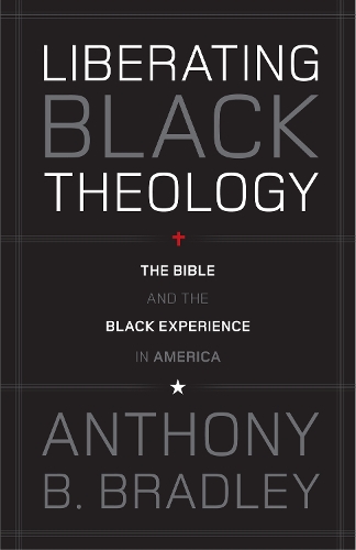 Бумажная книга «Liberating Black Theology: The Bible and the Black Experience in America», автор Энтони Б. Брэдли - фото №1