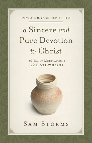 Бумажная книга «A Sincere and Pure Devotion to Christ, Volume 2: 100 Daily Meditations on 2 Corinthians (2 Corinthians 7-13)», автор Сэм Стормс - фото №1