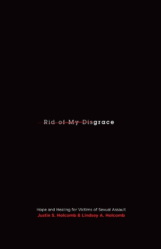 Паперова книга «Rid of My Disgrace: Hope and Healing for Victims of Sexual Assault», авторів Джастін С. Голкомб, Ліндсі А. Холкомб - фото №1
