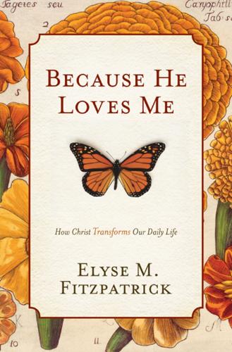 Паперова книга «Because He Loves Me: How Christ Transforms Our Daily Life», автор Еліза М. Фіцпатрік - фото №1