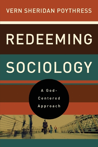 Бумажная книга «Redeeming Sociology: A God-Centered Approach», автор Верн С. Пойтресс - фото №1