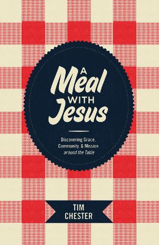 Бумажная книга «A Meal with Jesus: Discovering Grace, Community, and Mission around the Table», автор Тим Честер - фото №1