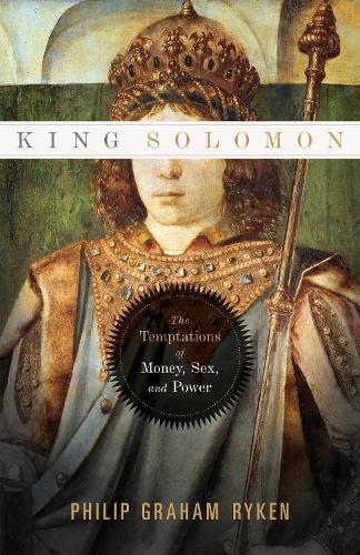 Бумажная книга «King Solomon: The Temptations of Money, Sex, and Power», автор Филип Грэм Райкен - фото №1