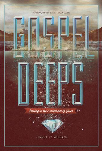 Бумажная книга «Gospel Deeps: Reveling in the Excellencies of Jesus», автор Джаред К. Уилсон - фото №1