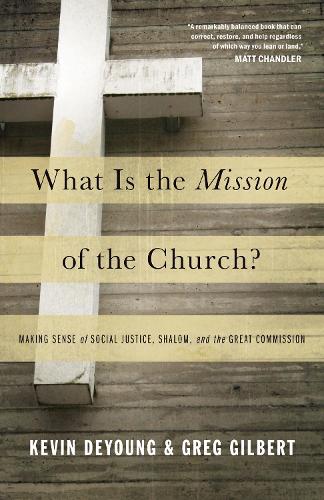 Paper book «What Is the Mission of the Church?: Making Sense of Social Justice, Shalom, and the Great Commission», authors Greg Gilbert, Kevin DeYoung - фото №1