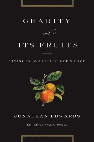 Бумажная книга «Charity and Its Fruits: Living in the Light of God's Love», автор Джонатан Эдвардс - фото №1