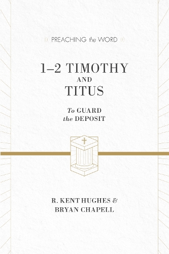 Бумажная книга «1–2 Timothy and Titus: To Guard the Deposit (ESV Edition)», авторов Брайан Чапелл, Р. Кент Хьюз - фото №1