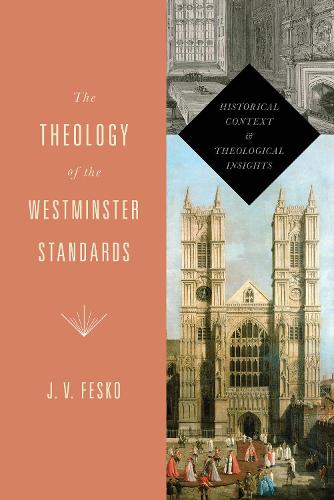 Бумажная книга «The Theology of the Westminster Standards: Historical Context and Theological Insights», автор Дж. В. Феско - фото №1