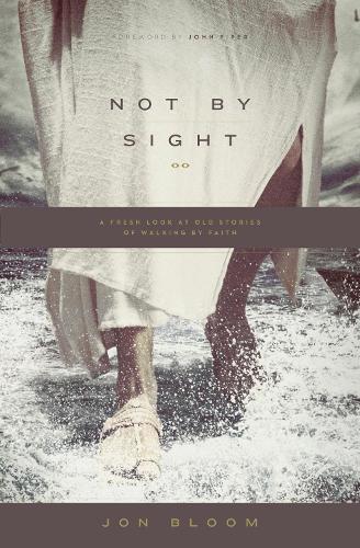 Паперова книга «Not by Sight: A Fresh Look at Old Stories of Walking by Faith», автор Джон Блум - фото №1